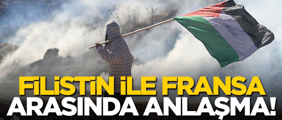 Filistin ve Fransa arasında anlaşma!
