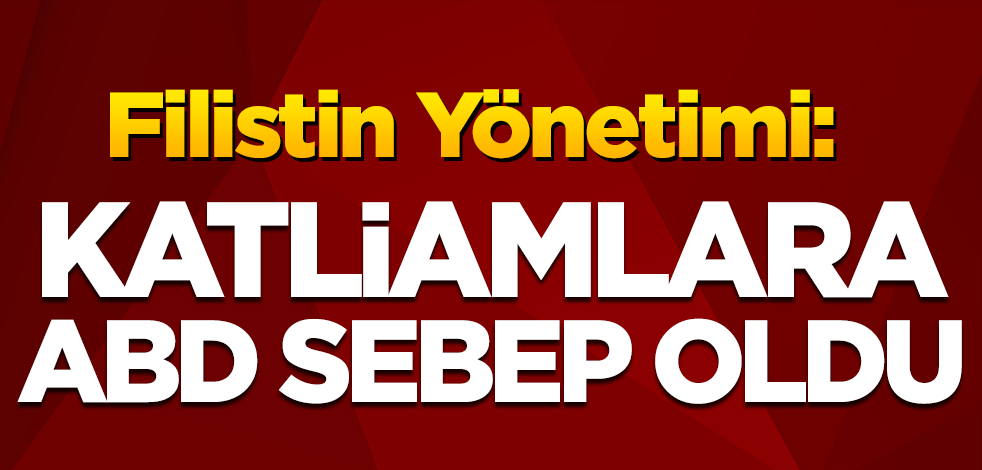 Filistin Yönetimi: İsrail'in katliamlarına ABD'nin açıklaması sebep oldu!