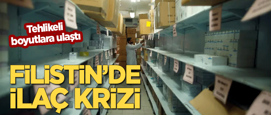 Filistin'de ilaç krizi! Tehlikeli boyutlara ulaştı