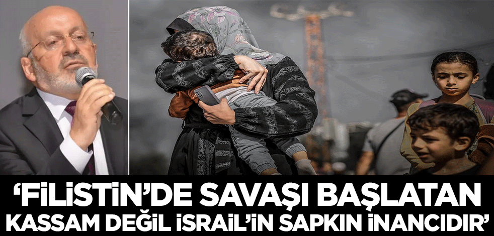 'Filistin'de savaşı başlatan Kassam değil sapkın siyonistlerdir'