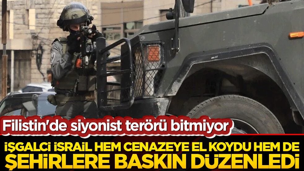 Filistin'de siyonist terörü bitmiyor: İşgalci İsrail hem cenazeye el koydu hem de şehirlere baskın düzenledi!