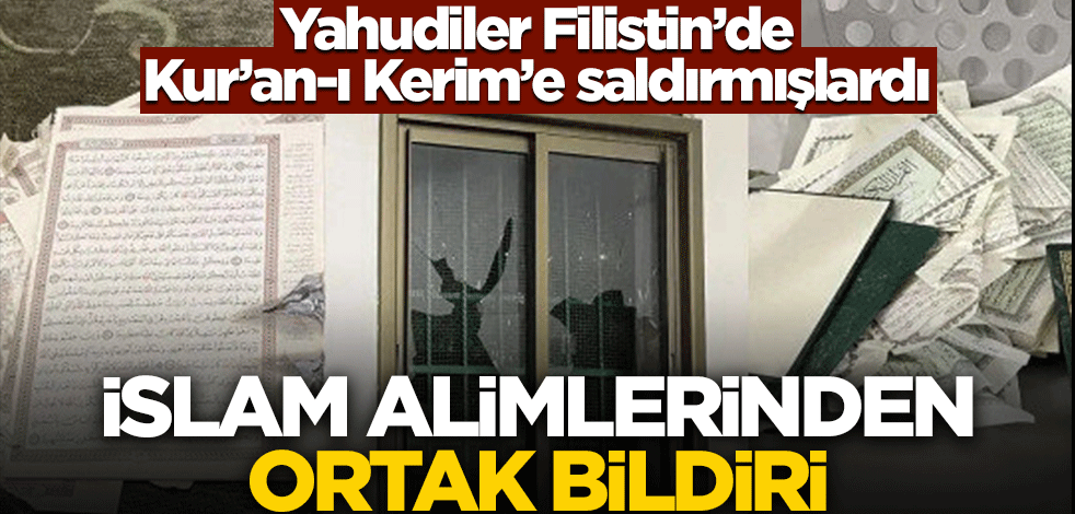 Filistin'de Yahudiler Kur'an-ı Kerim'e saldırmışlardı! İslam alimlerinden alçak saldırı ile ilgili ortak bildiri