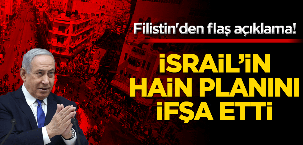 Filistin'den flaş açıklama! İsrail'İn hain planını ifşa etti