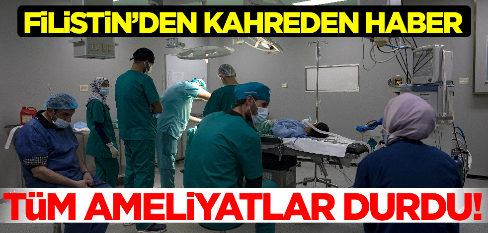 Filistin'den kahreden haber geldi! Tüm ameliyatlar durdu