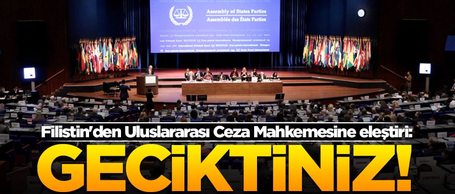 Filistin'den Uluslararası Ceza Mahkemesine eleştiri: Geciktiniz!