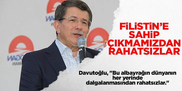 Filistin'e sahip çıkmamızdan rahatsızlar