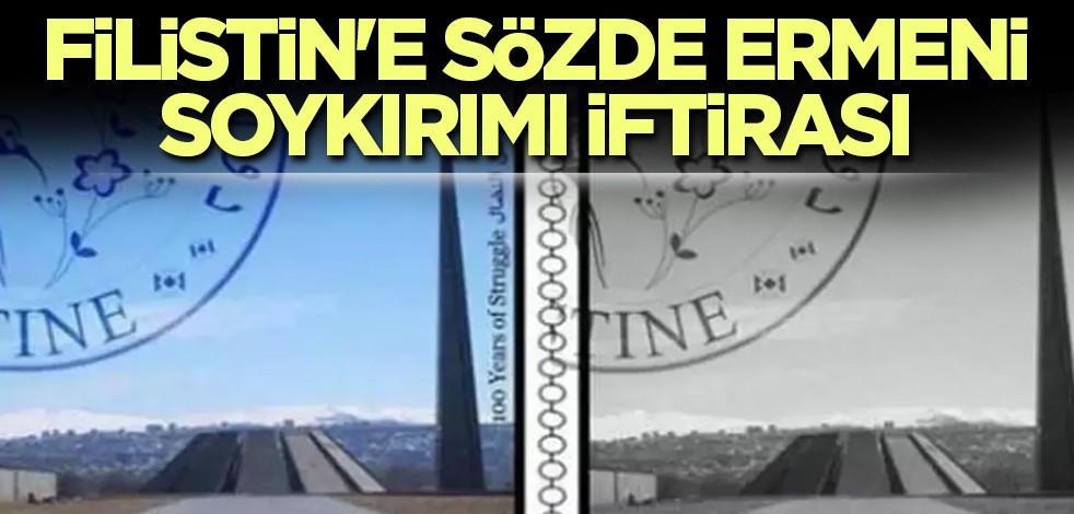 Filistin'e sözde Ermeni soykırımı iftirası