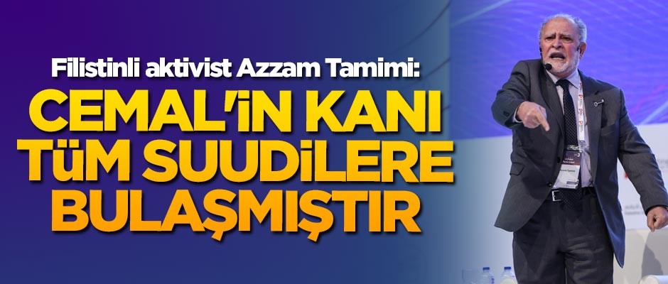 Filistinli aktivist Azzam Tamimi: Cemal'in kanı tüm Suudilere bulaşmıştır