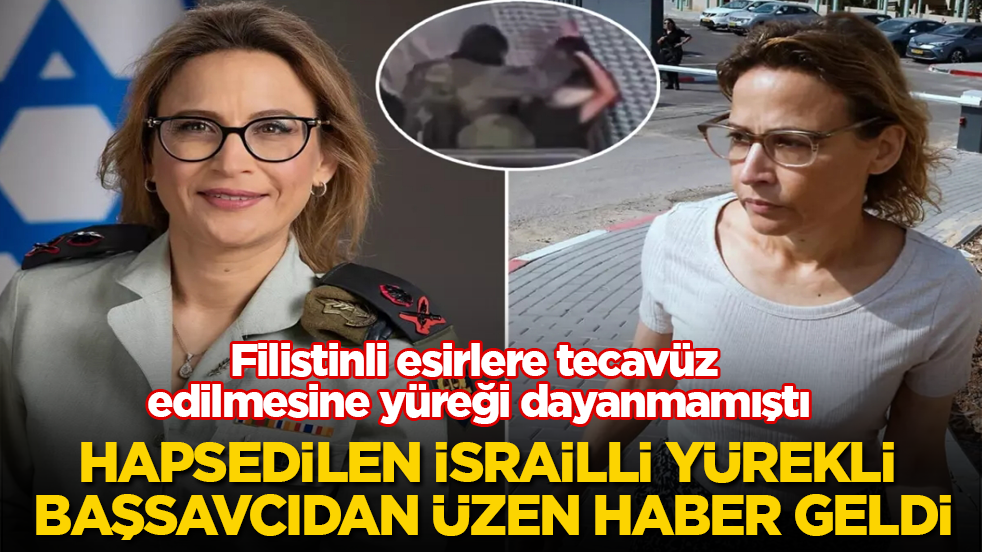 Filistinli esirlere tecavüz edilmesine yüreği dayanmamıştı! Hapsedilen İsrailli yürekli başsavcıdan üzen haber geldi