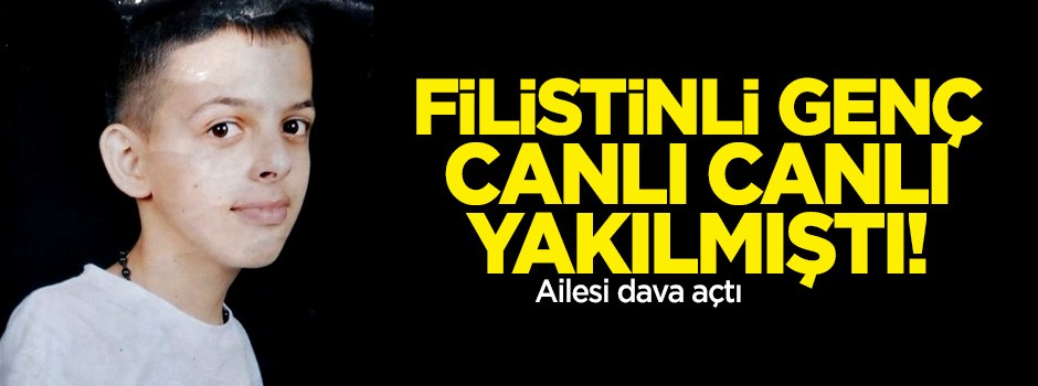 Filistinli genç canlı canlı yakılmıştı! Ailesi dava açtı