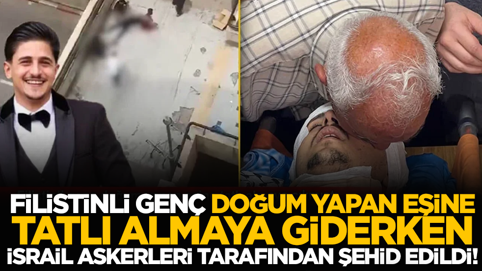 Filistinli genç doğum yapan eşine tatlı almaya giderken İsrail askerleri tarafından şehid edildi!