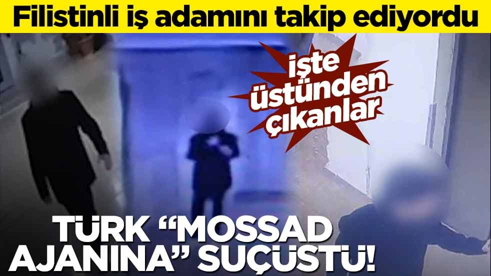 Filistinli iş adamını takip ediyordu! Türk "MOSSAD ajanına" suçüstü! Üstünden bakın neler çıktı