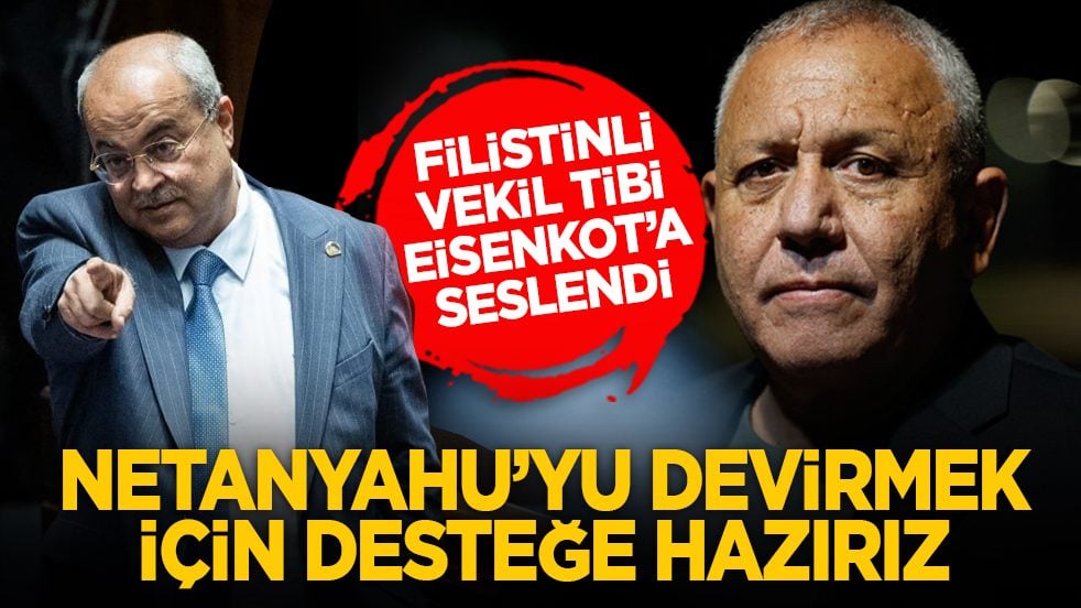Filistinli vekil Tibi, Eisenkot’a seslendi: Netanyahu’yu devirmek için desteğe hazırız