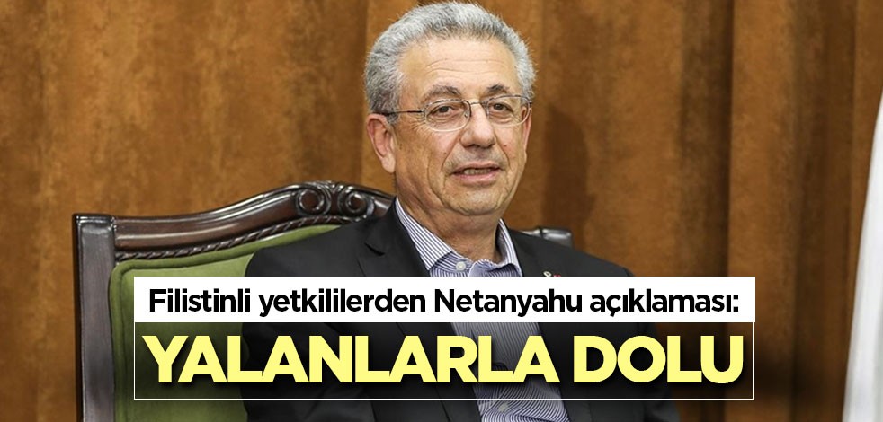 Filistinli yetkililerden Netanyahu açıklaması: Yalanlarla dolu