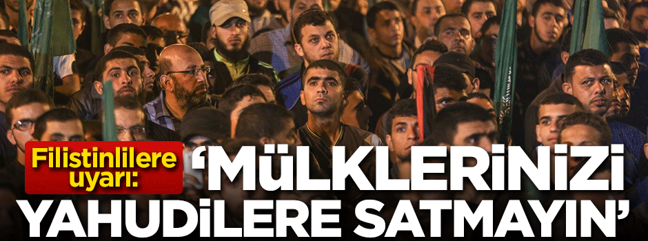 Filistinlilere uyarı: Mülklerinizi Yahudilere satmayın!