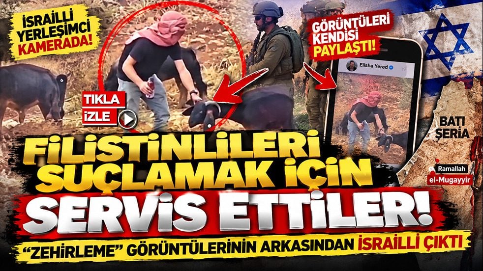 Filistinlileri suçlamak için servis ettiler! Zehirleme görüntülerinin arkasından İsrailli çıktı