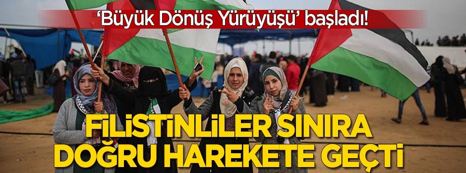 Filistinlilerin "Büyük Dönüş Yürüyüşü" başladı