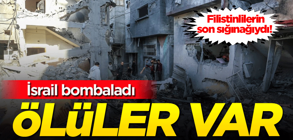 Filistinlilerin son sığınağıydı! İsrail bombaladı: Ölüler var