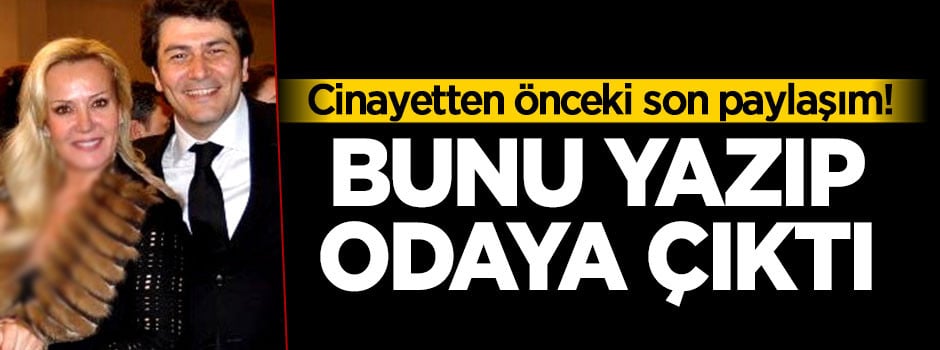 Filiz Aker'in cinayetten önce paylaştığı son mesaj ortaya çıktı