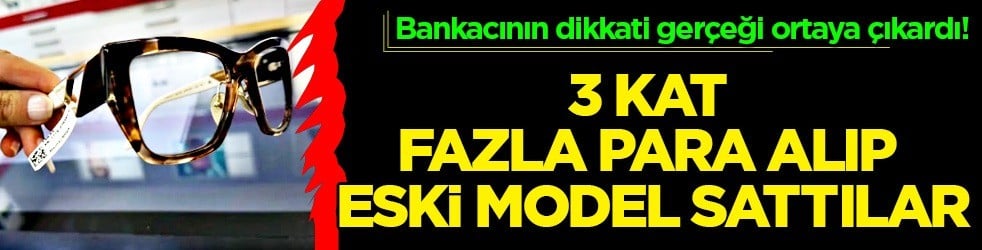 Film gibi olay: 1.500 lira değerinde olan gözlüğü 3 kat fazla fiyata sattılar... Ünlü marka hayrete düşürdü