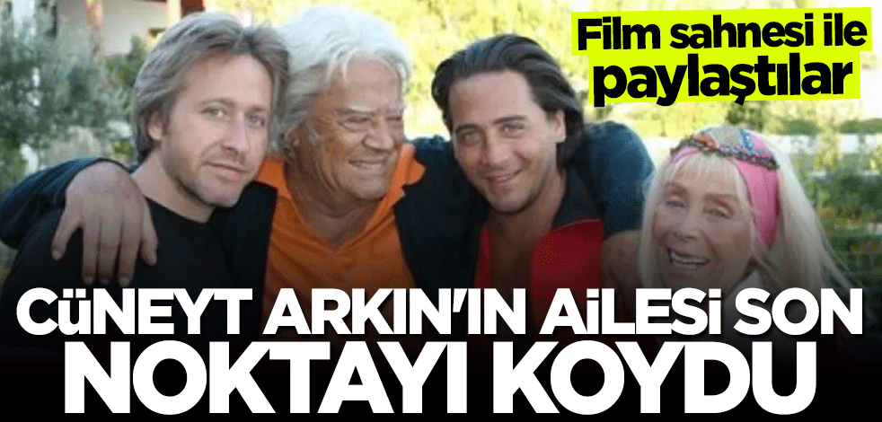 Film sahnesi ile paylaştılar! Cüneyt Arkın'ın ailesi son noktayı koydu