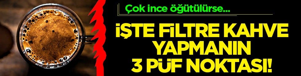Filtre kahve yapmanın 3 önemli nokta: En az 6 saat önce bırak, dur de! Yoksa uyku düzenini bozar