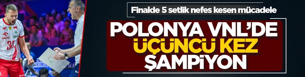 Finalde 5 setlik nefes kesen mücadele! Polonya VNL’de üçüncü kez şampiyon