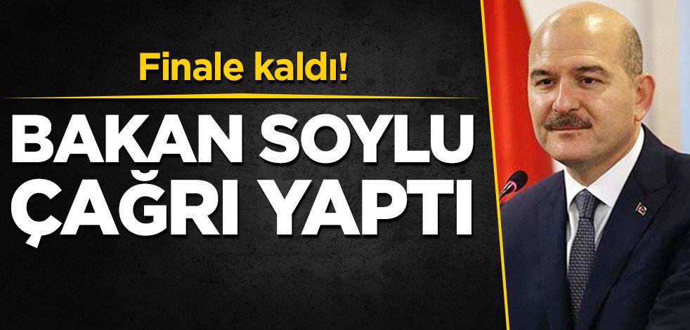 Finale kaldı! Bakan Soylu çağrı yaptı
