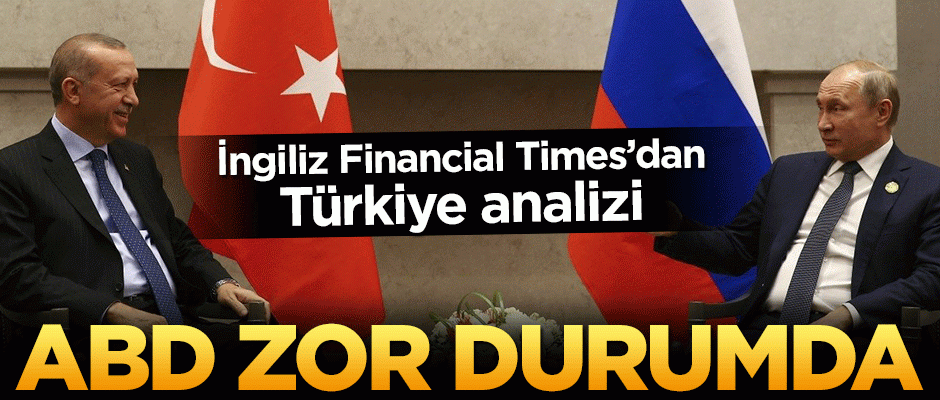 Financal Times'dan çarpıcı Türkiye analizi: ABD zor durumda