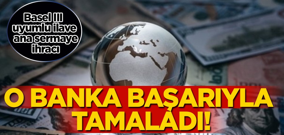 Finans alanında kamuoyu açıklaması yayımladı: İlave olarak ana sermaye tahvil ihracı... Onayladılar