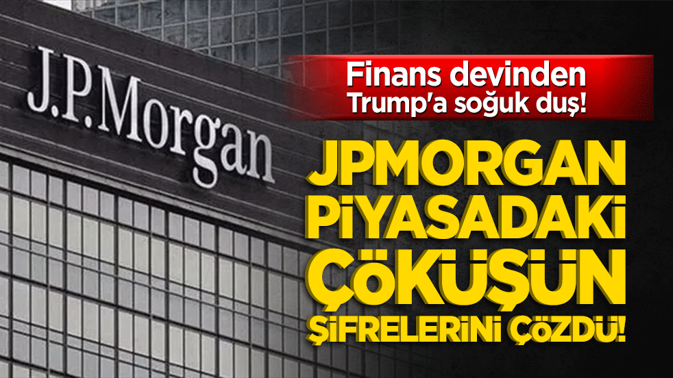 Finans devinden Trump'a soğuk duş! JPMorgan piyasadaki çöküşün şifrelerini çözdü!