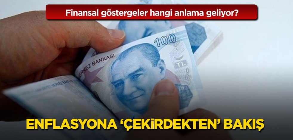 Finansal göstergeler hangi anlama geliyor? Enflasyona "çekirdekten" bakış