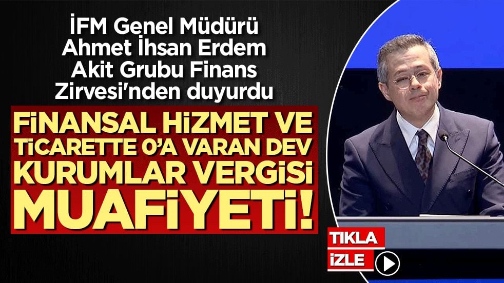Finansal hizmet ve ticarette 0'a varan dev kurumlar vergisi muafiyeti! İFM Genel Müdürü Ahmet İhsan Erdem Akit Grubu Finans Zirvesi'nden duyurdu