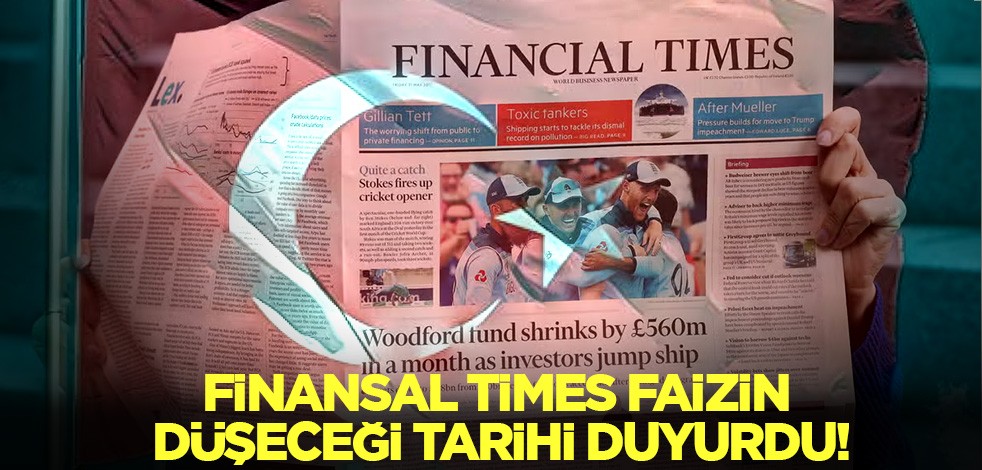Finansal Times faizin düşeceği tarihi duyurdu!