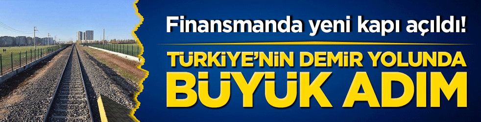 Finansmanda yeni kapı açıldı! Türkiye’nin demir yolunda büyük adım