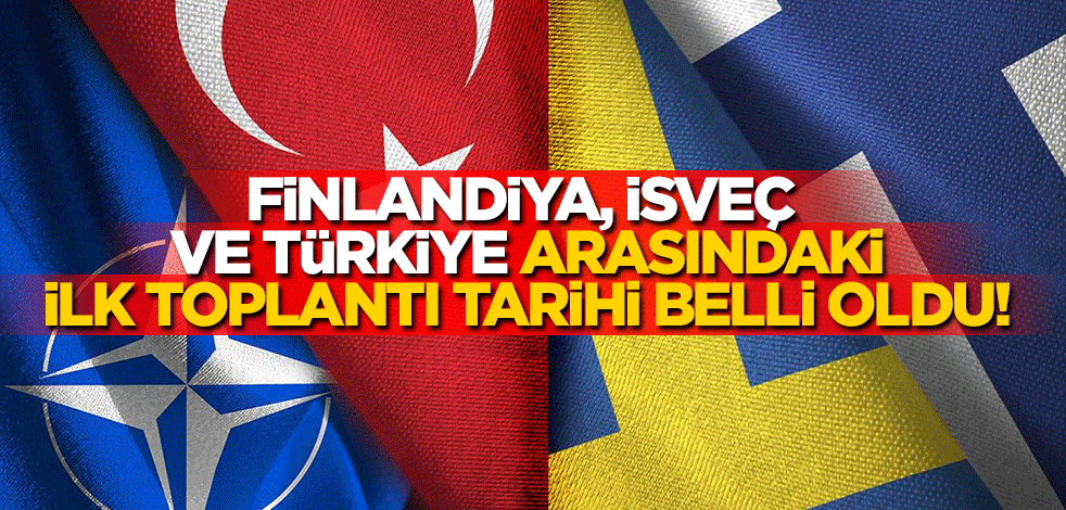 Finlandiya, İsveç ve Türkiye arasındaki ilk toplantı tarihi belli oldu!
