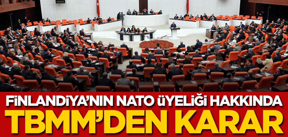Finlandiya'nın NATO üyeliği hakkında TBMM'den karar!