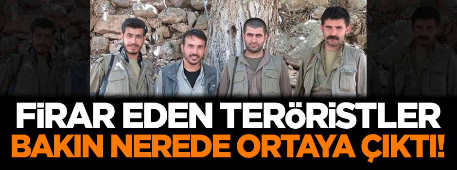 Firar eden teröristler bakın nerede ortaya çıktı!