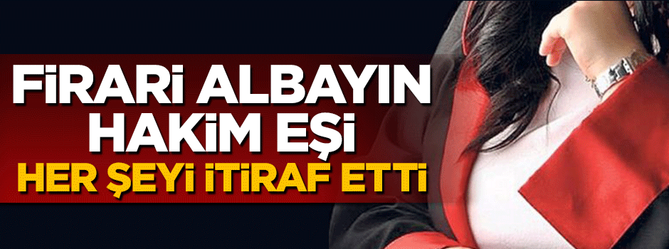 Firari albayın eşi her şey teker teker itiraf etti