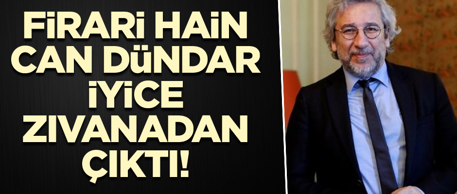 Firari hain Can Dündar iyice zıvanadan çıktı!