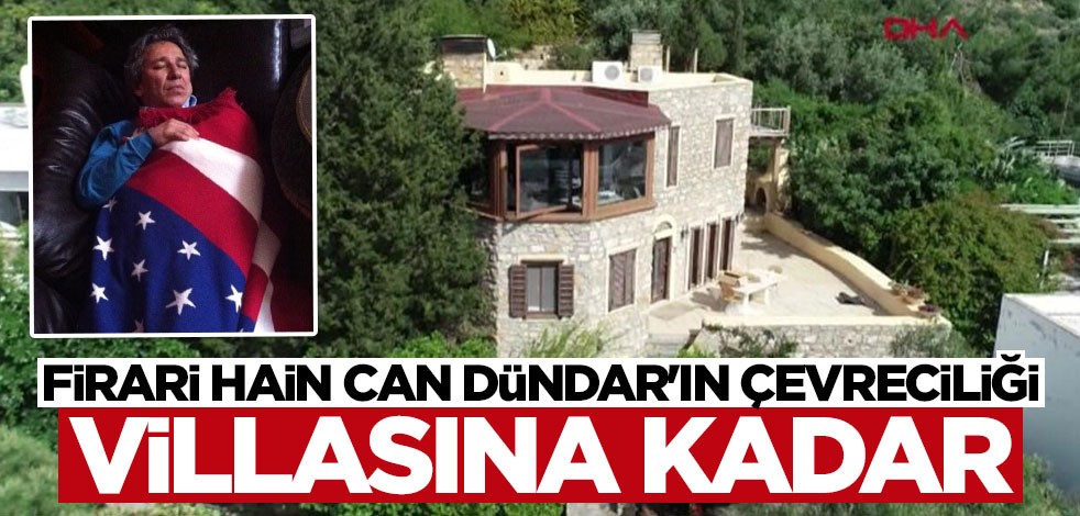 Firari hain Can Dündar'ın çevreciliği villasına kadar!