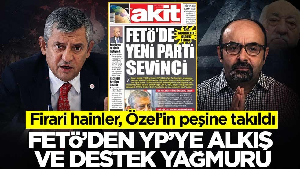 Firari hainler, Özel’in peşine takıldı! FETÖ’den YP’ye alkış ve destek yağmuru