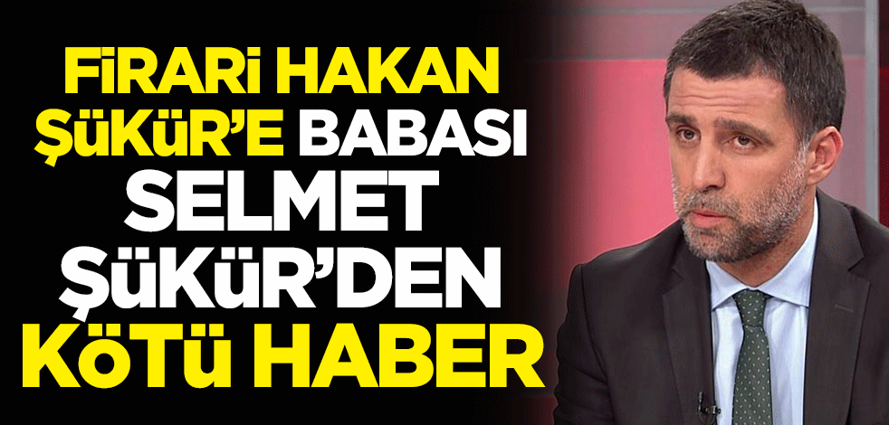 Firari Hakan Şükür'ün babası Selmet Şükür "FETÖ'ya yardım" suçundan 3 yıl 1 ay hapis cezasına çarptırıldı