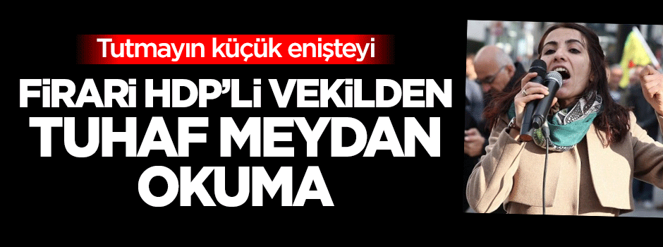 Firari HDP'li vekilden tuhaf meydan okuma!