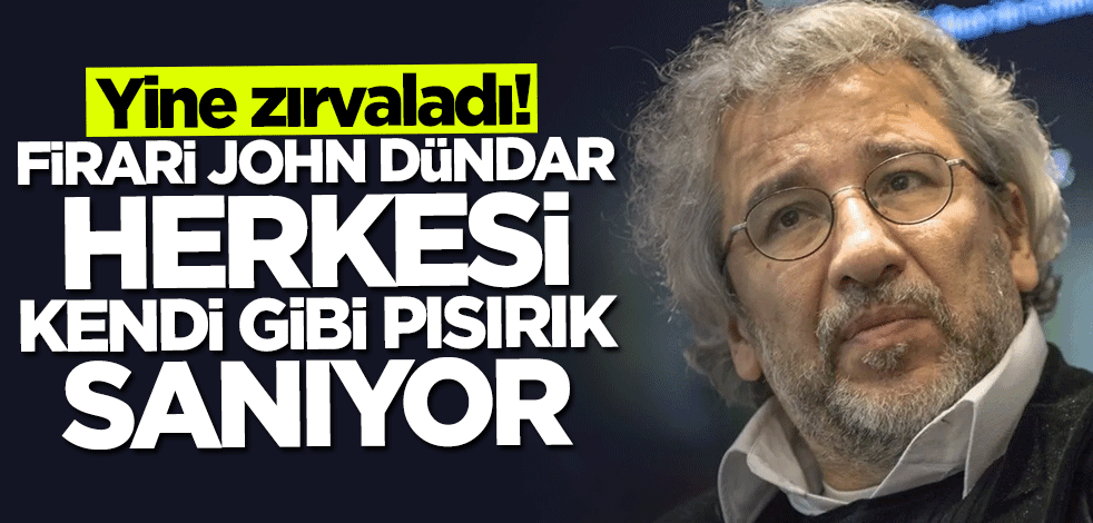 Firari John Dündar herkesi kendi gibi pısırık sanıyor... Yine saçmaladı