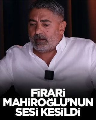 Firari Mahiroğlu’nun sesi kesildi