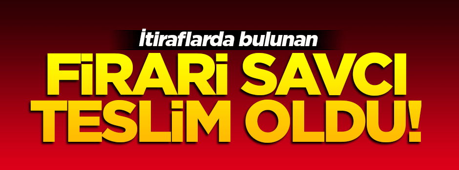 Firari savcı Hüseyin Kaplan teslim oldu