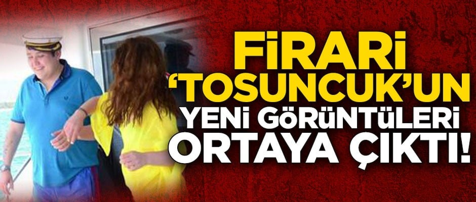 Firari 'Tosuncuk'un yeni görüntüleri şaşırttı!