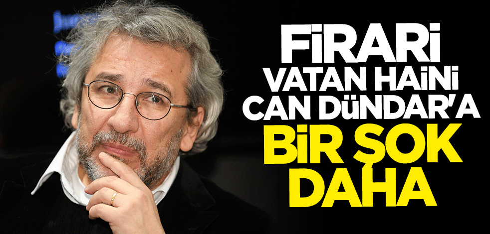 Firari vatan haini Can Dündar'a bir şok daha
