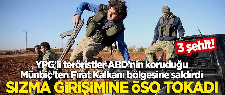 Fırat Kalkanı bölgesine sızmaya çalışan YPG'li teröristlere ÖSO tokadı: 3 şehit!